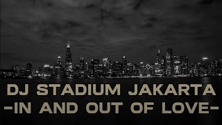 DJ STADIUM JAKARTA | IN AND OUT OF LOVE (REMIX)