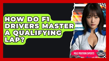 How Do F1 Drivers Master A Qualifying Lap? - Pole Position Experts