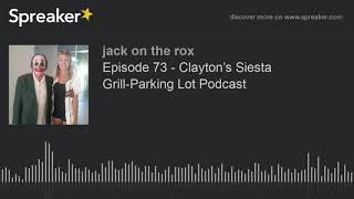 Episode 73 - Clayton’s Siesta Grill-Parking Lot Podcast