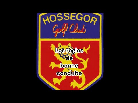 RÈGLES DE BONNE CONDUITE SUR UN PARCOURS DE GOLF HOSSEGOR