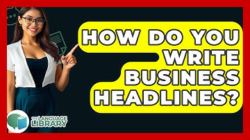 How Do You Write Business Headlines? - The Language Library