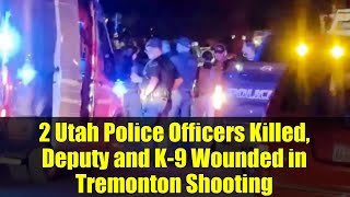 2 Utah Police Officers Killed, Deputy and K-9 Wounded in Tremonton Shooting