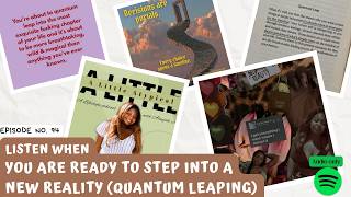 94 Listen when you are ready to step into a new reality Quantum Leaping