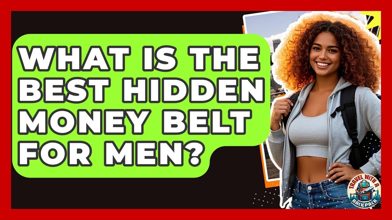 What Is The Best Hidden Money Belt For Men? - Travel With A Backpack