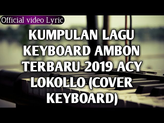 WAJIB DENGAR!!!  KUMPULAN LAGU KEYBOARD AMBON 2019 - ACY LOKOLLO class=