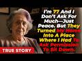 I’m 77 And I Don’t Ask For Much—Just Peace. But They Turned My Home Into A Place Where I Had T