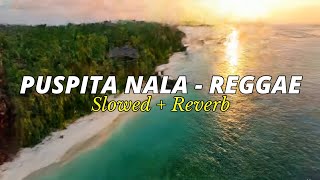 Puspita Nala - Reggae ( slowed   reverb ) 🥀