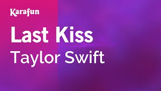 Last Kiss - Taylor Swift | Karaoke Version | KaraFun