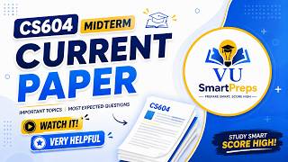 CS604 Midterm Current Paper 2026 | Most Expected Questions |VU SmartPreps