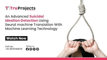 AN ADVANCED SUICIDAL IDEATION DETECTION USING NEURAL MACHINE TRANSLATION WITH MACHINE LEARNING TECHN