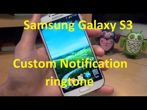 Samsung Galaxy S3:  Set your Own   (MP3) as Custom Notification Ringtone