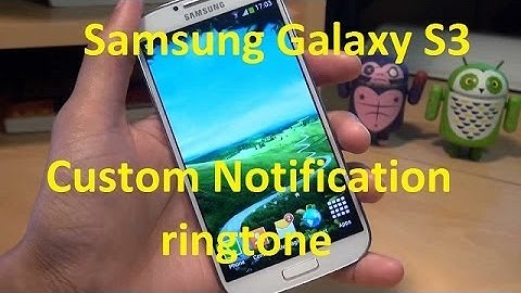 Samsung Galaxy S3:  Set your Own   (MP3) as Custom Notification Ringtone