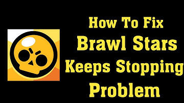 How To Fix Brawl Stars App Keeps Stopping Error Android & Ios - Brawl Stars App Not Working Problem