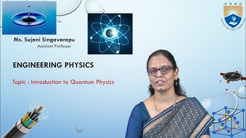 Introduction to Quantum Physics by Ms. Sujani Singavarapu