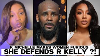 Celebrity K. Michelle DEFENDS R. Kelly & Women Are FURIOUS !!! Wealth