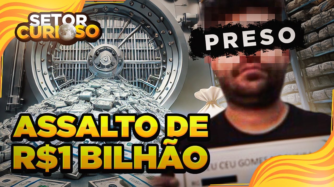 O ASSALTO DE 1 BILHÃO DE REAIS QUE DEU ERRADO