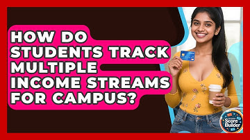 How Do Students Track Multiple Income Streams For Campus? - Student Score Builder