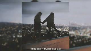 Runaway - Megan and Liz (Slowed & Reverb)