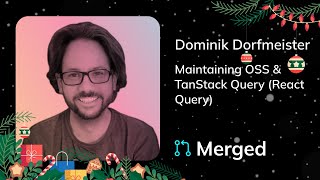 Merged Xmas Special | Dominik Dorfmeister - Maintaining OSS & TanStack Query (React Query)