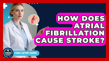 How Does Atrial Fibrillation Cause Stroke? - Stroke Support Channel