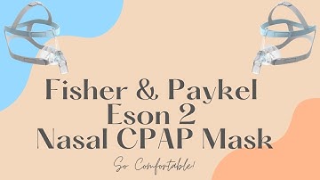 Eson 2 Nasal CPAP Mask by Fisher & Paykel - Eson 2 Review