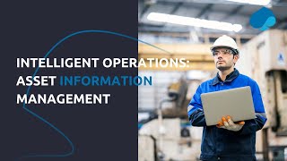 Intelligent Operations: Asset Information Management