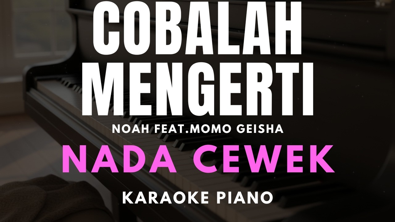 COBALAH MENGERTI - Noah Ft.Momo Karaoke Piano Nada Cewek