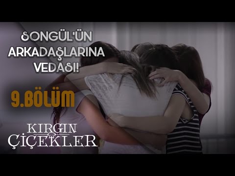 Kırgın Çiçekler 9.Bölüm - Songül'ün Dostlarına Vedası !