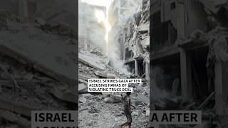 Israel strikes Gaza after accusing Hamas of violating truce deal