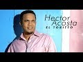 BACHATAS MIX Hector Acosta El Torito Todos Sus Exitos 2017 2018