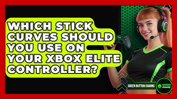 Which Stick Curves Should You Use On Your Xbox Elite Controller? - Green Button Gaming