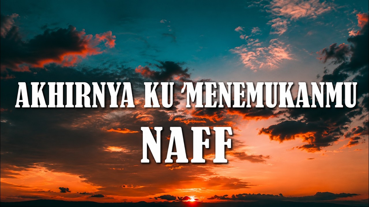 Naff - Akhirnya Ku Menemukanmu (Lyrics)