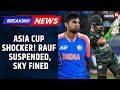Haris Rauf Suspended By ICC Suryakumar Bumrah Fined After IND PAK Clash During Asia Cup News18