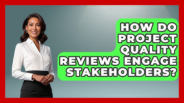 How Do Project Quality Reviews Engage Stakeholders? - The Project Manager Toolkit