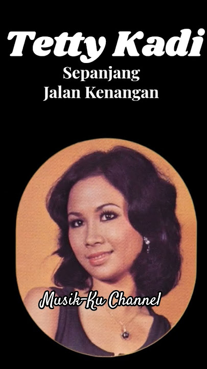 Tetty Kadi - Sepanjang Jalan Kenangan