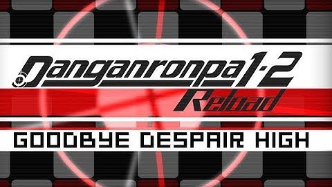Hope or Despair?! Danganronpa 1-2 Reload || HOPE END || Goodbye Despair High