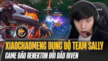 XIAOCHAOMENG ĐỤNG ĐỘ TEAM SALLY TẠI SHOUTU CUP VÀ GAME ĐẤU RENEKTON ĐỐI ĐẦU RIVEN CỰC KHÉT