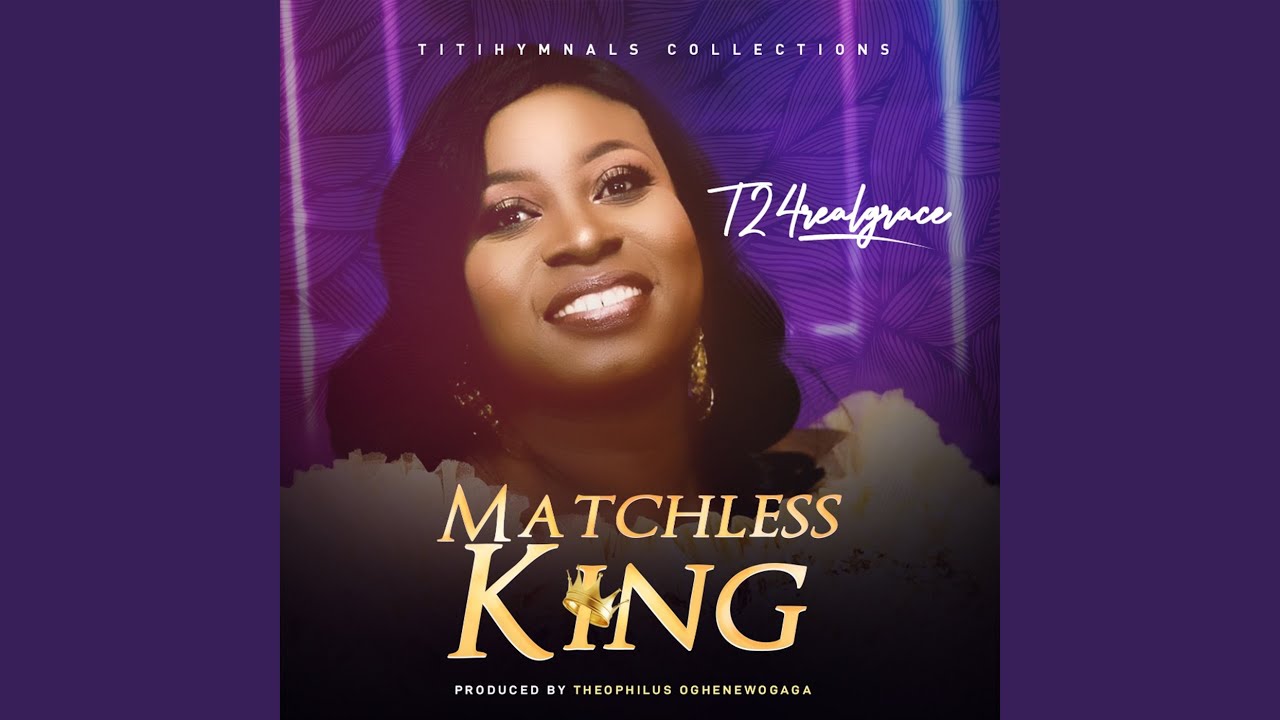 [DOWNLOAD ] Latest Song By T2 4 Real Grace – Matchless King