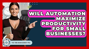 Will Automation Maximize Productivity for Small Businesses? | The Time Management Pro