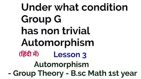 Under what condition a Group has non trivial Automorphism  -Automorphism -Group Theory-  In Hindi -3