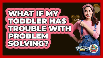 What If My Toddler Has Trouble With Problem Solving?