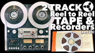 THE BEST SOUNDING FORMAT (part 2b): 2 Track Reel to Reel Tape & Recorders