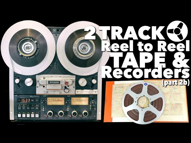 THE BEST SOUNDING FORMAT (part 2b): 2 Track Reel to Reel Tape & Recorders 