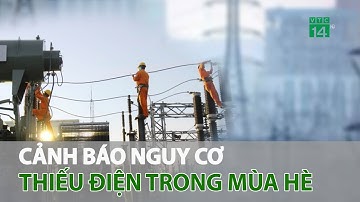 Cảnh báo nguy cơ thiếu điện trong mùa hè này | VTC14
