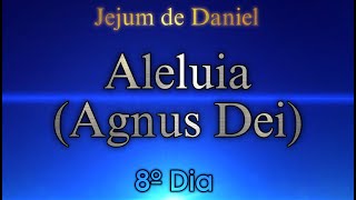 8º DIA - ALELUIA (AGNUS DEI) | 🕊️JEJUM DE DANIEL🕊️
