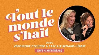 Tout le monde s'haït - Véronique Cloutier & Pascale Renaud-Hébert (LIVE à Montréal!)