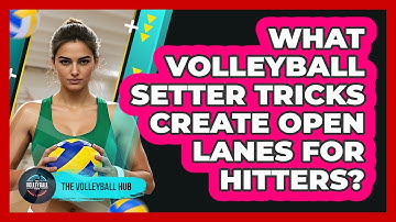 What Volleyball Setter Tricks Create Open Lanes For Hitters? - The Volleyball Hub