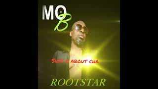 Sum n about cha -MoB aka Rootstar