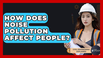 How Does Noise Pollution Affect People? - Civil Engineering Explained