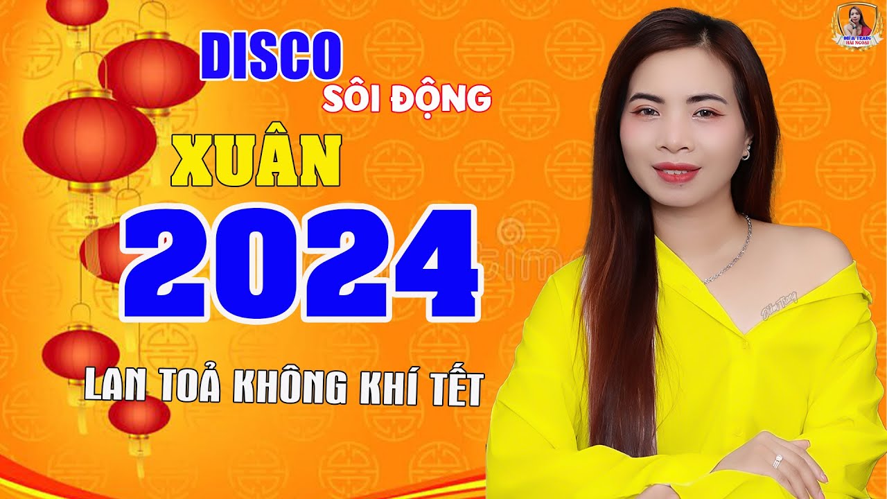 LK Disco Sôi Động ❖ Nhạc Xuân 2024 Phối Mới TOÀN BÀI HAY, Tết Mở To Nghe May Mắn Bình An Cả Năm